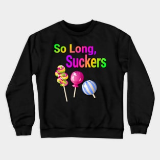 So Long Suckers Crewneck Sweatshirt